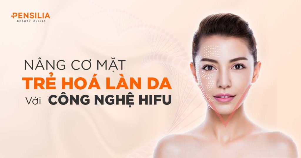 Nâng cơ mặt trẻ hóa làn da bằng công nghệ Hifu