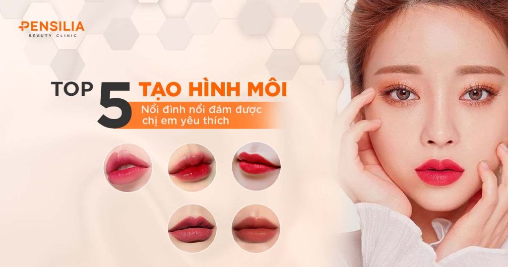 Top 5 tạo hình môi nổi đình nổi đám được chị em yêu thích