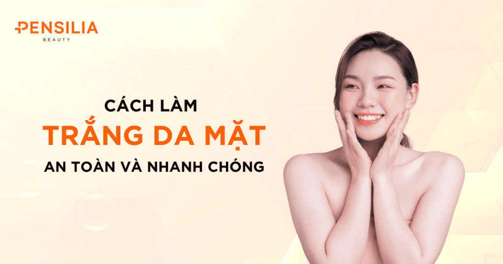 Cách làm trắng da mặt an toàn và nhanh chóng