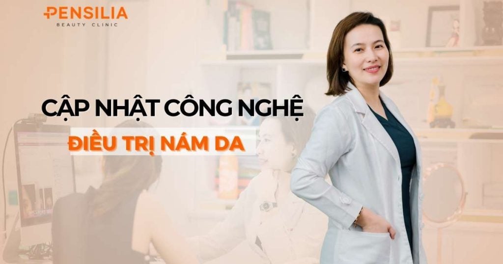 Cập nhật các công nghệ điều trị nám da tại Pensilia tính đến 2024