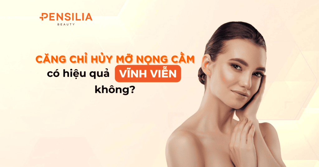 Căng chỉ hủy mỡ nọng cằm có hiệu quả vĩnh viễn không