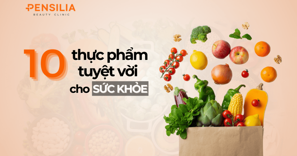 10 thực phẩm tuyệt vời cho sức khỏe