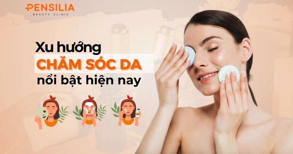 Các xu hướng chăm sóc da nổi bật hiện nay