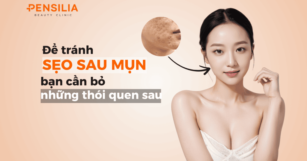 Để tránh sẹo sau mụn bạn cần tránh những thói quen nào?