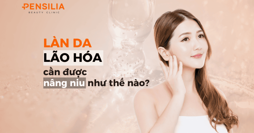 Làn da lão hóa cần được nâng niu như thế nào?