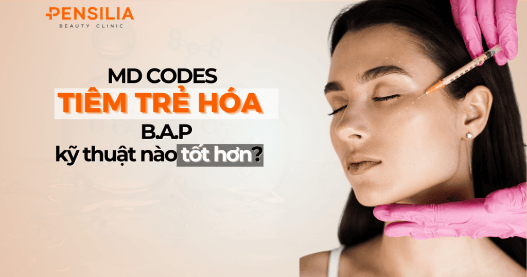 Tiêm trẻ hóa bằng md codes hay b.a.p tốt hơn