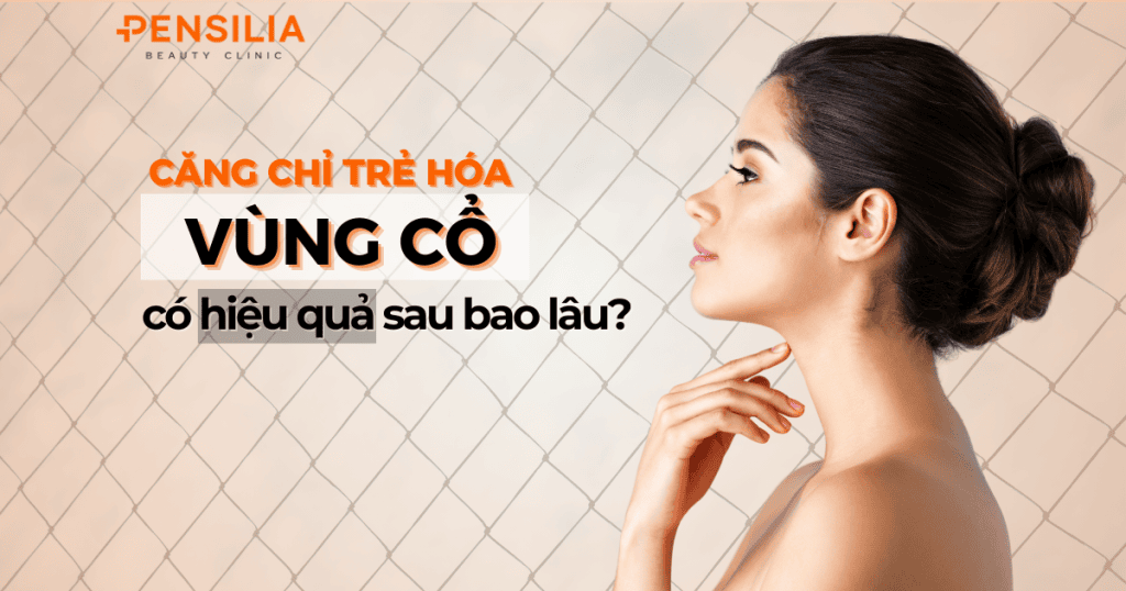 Căng chỉ trẻ hóa vùng cổ