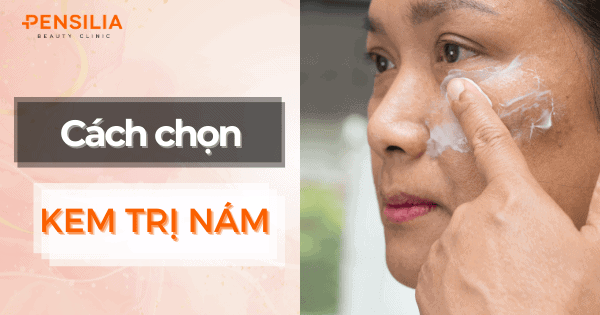 Cách chọn kem trị nám an toàn và hiệu quả cho làn da của bạn