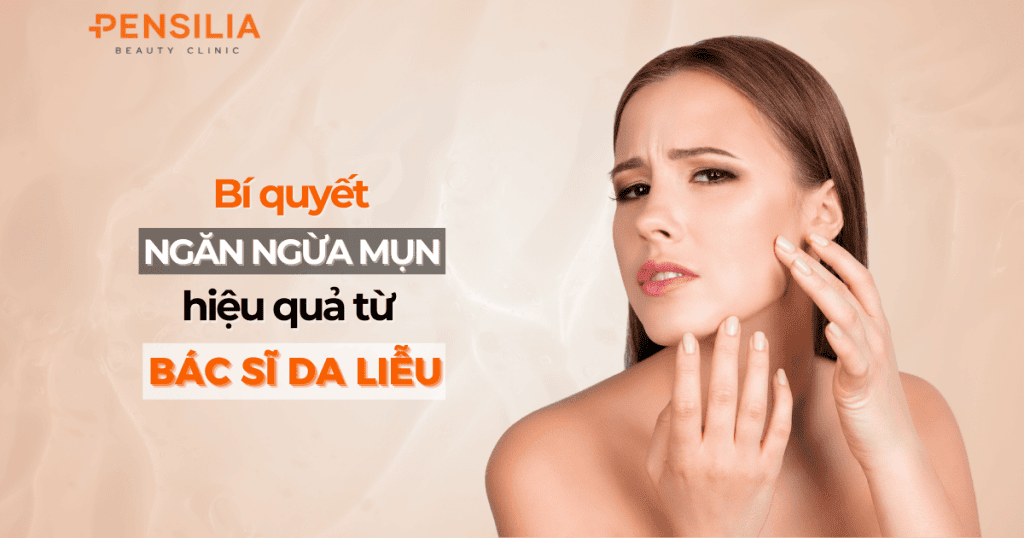 Bí quyết ngăn ngừa mụn hiệu quả từ Bác sĩ Da liễu