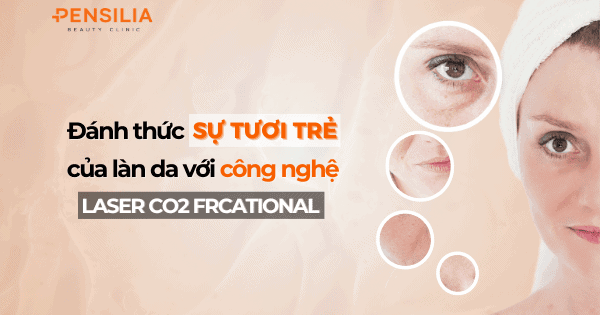 Công nghệ Laser CO2 Fractional: Đánh thức sự tươi trẻ của làn da