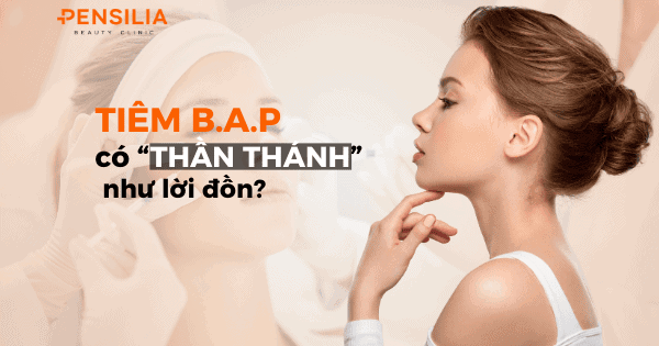 Tiêm B.A.P có thật sự thần thánh như lời đồn?