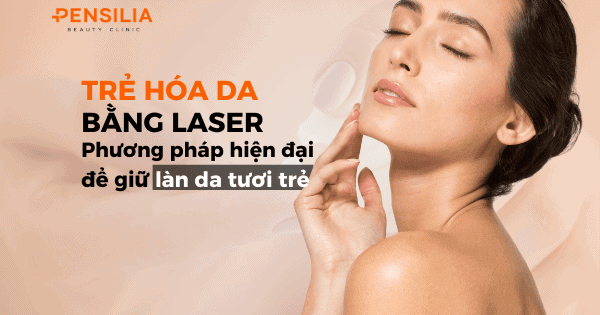 Trẻ hóa bằng laser: Phương pháp hiện đại để giữ làn da tươi trẻ