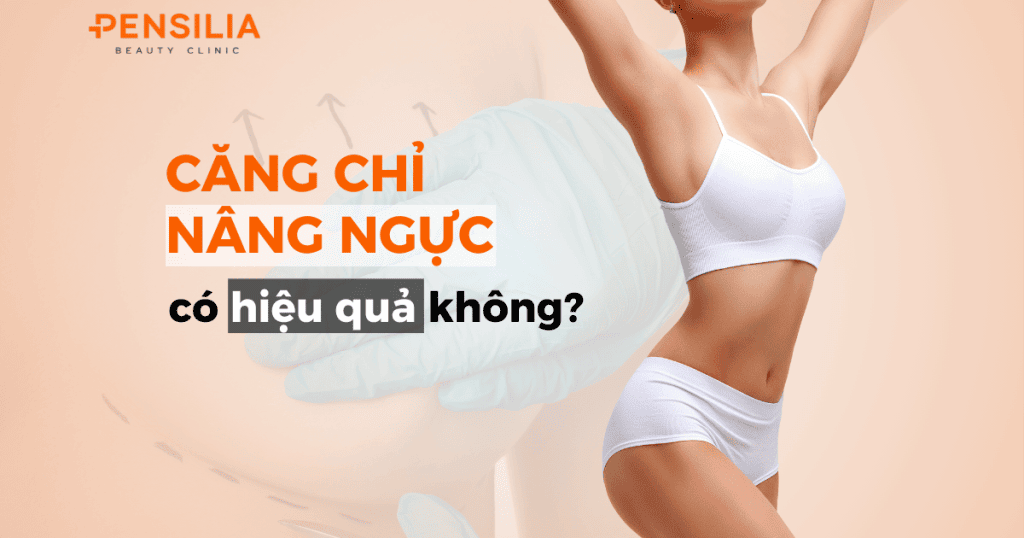 Căng chỉ nâng ngực có hiệu quả không