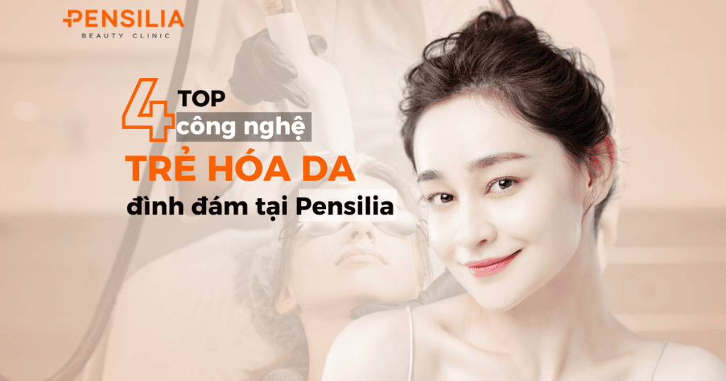 Top 4 công nghệ trẻ hóa da tại Pensilia