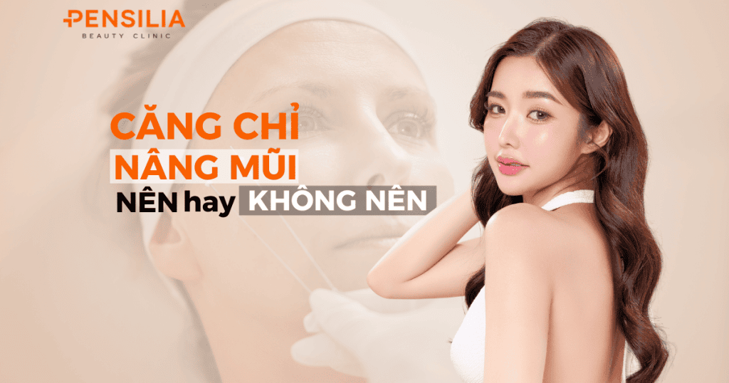 Căng chỉ nâng mũi nên hay không nên