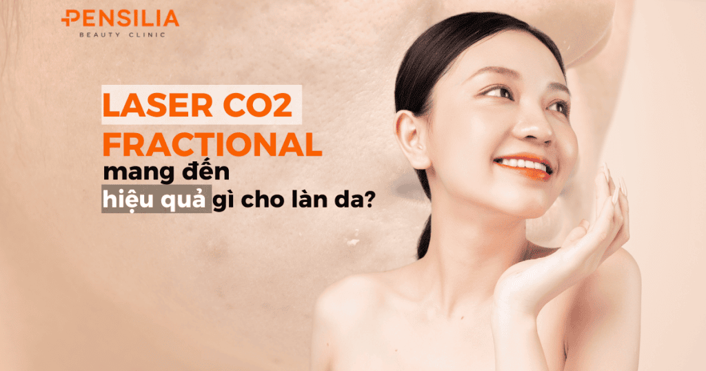 Laser co2 fractional mang đến hiệu quả gì cho làn da