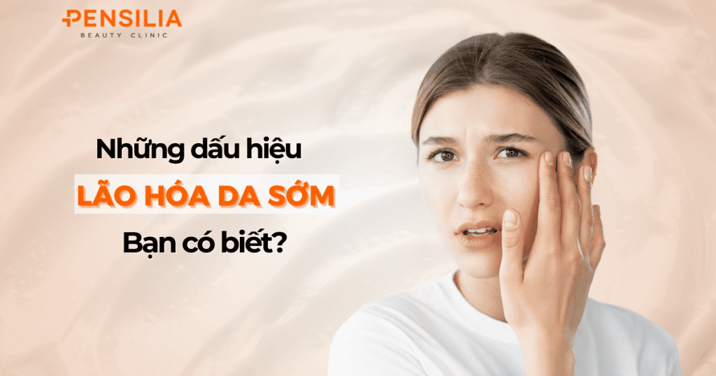 Những dấu hiệu lão hóa da sớm Bạn có biết