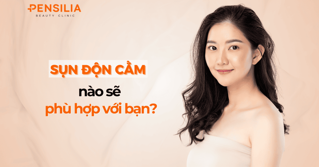 Sụn độn cằm nào sẽ phù hợp với bạn