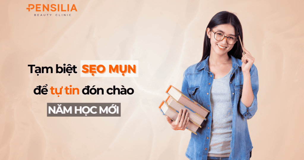 Tạm biệt sẹo mụn để tự tin đón chào năm học mới