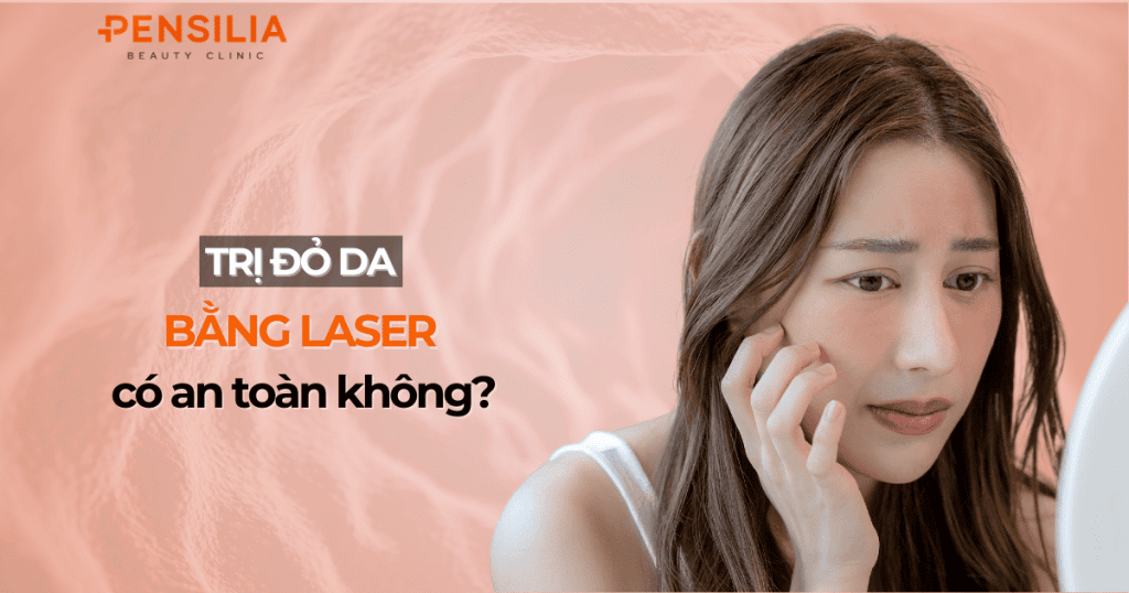 Trị đỏ da bằng laser có an toàn không