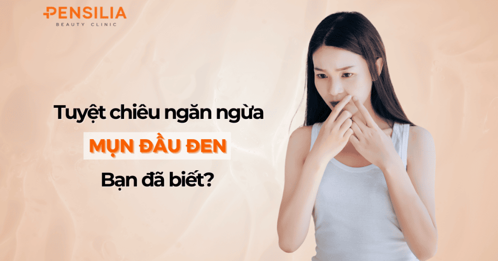 Tuyệt chiêu ngăn ngừa mụn đầu đen Bạn đã biết