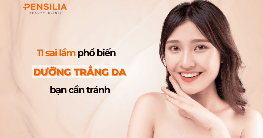 11 sai lầm phổ biến khi dưỡng trắng da bạn cần tránh