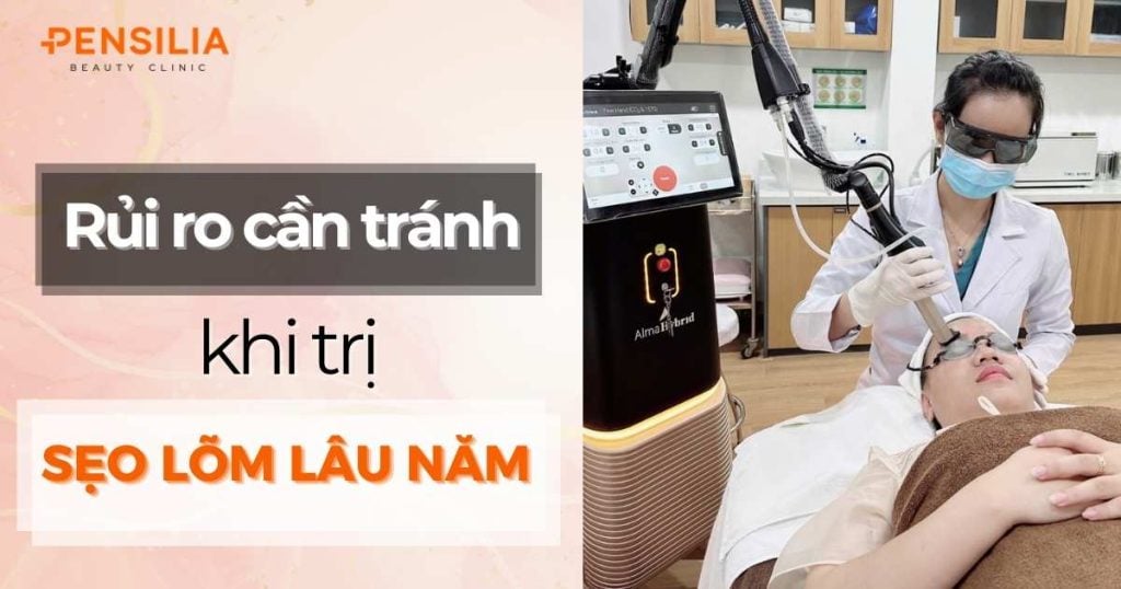 Rủi ro cần tránh khi trị sẹo lõm lâu năm bằng laser CO2 fractional