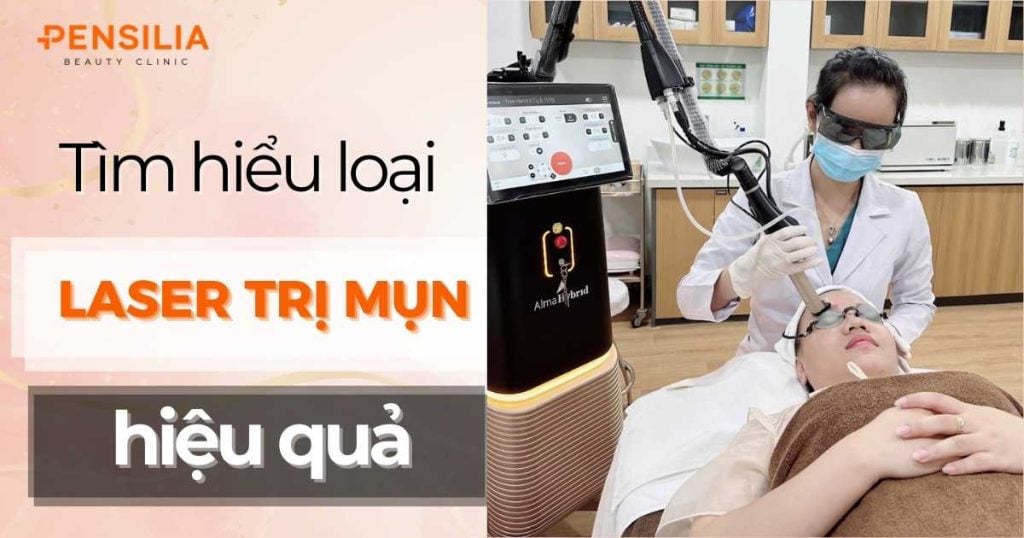 Các loại laser trị mụn phổ biến và hiệu quả nhất bạn nên biết