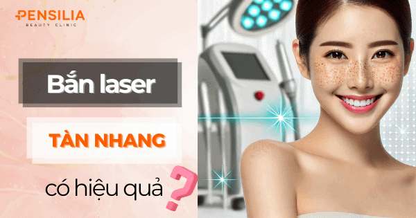 Bắn laser tàn nhang có hiệu quả