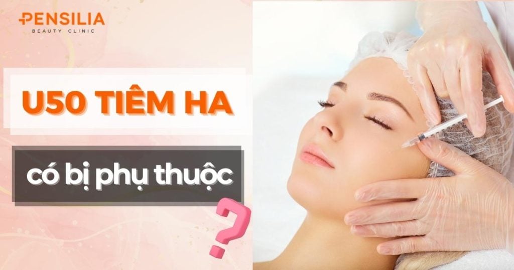 U50 tiêm HA Collagen: Có bị phụ phuộc phải tiêm hoài không?