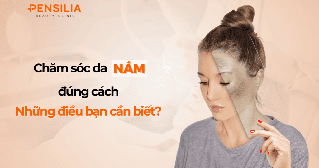 Chăm sóc da nám đúng cách: Những điều bạn cần biết