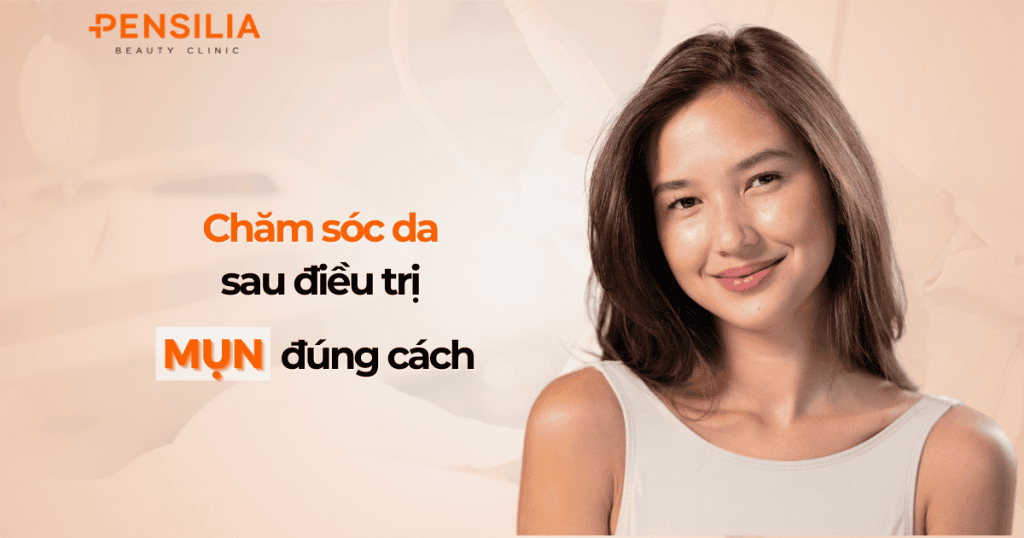 Chăm sóc da sau điều trị mụn đúng cách