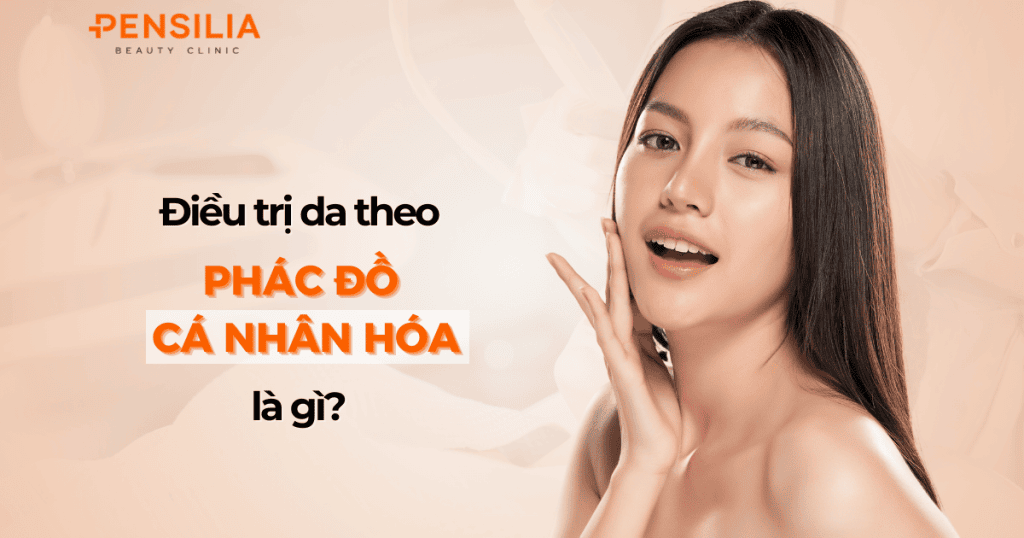 Điều trị da theo phác đồ cá nhân hóa là gì