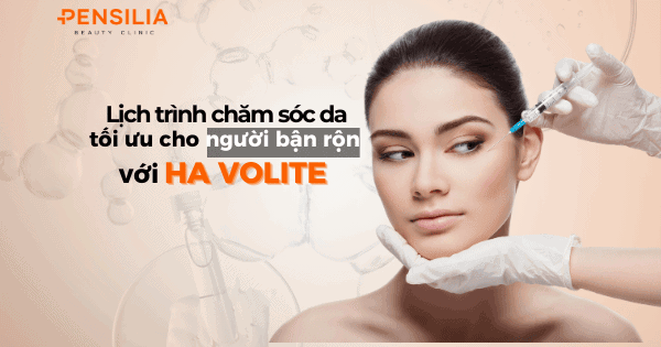 Lịch trình chăm sóc da bằng HA Volite cho người bận rộn