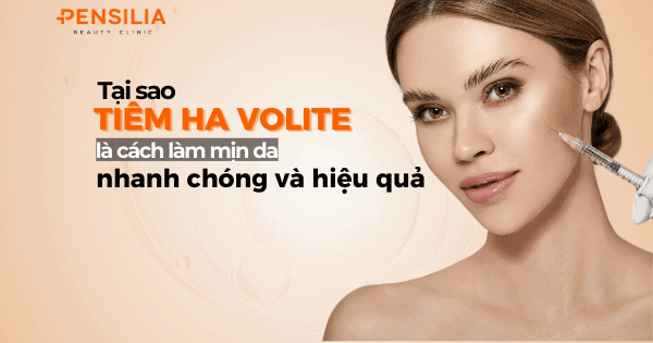 Tại sao tiêm HA Volite là cách làm mịn da nhanh chóng và hiệu quả