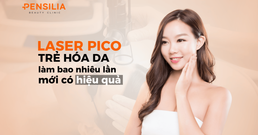 Laser pico trẻ hóa da làm bao nhiêu lần mới có hiệu quả