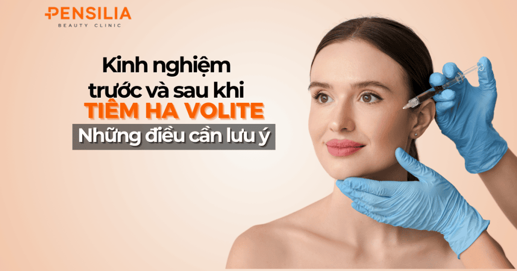 Kinh nghiệm trước và sau thực hiện tiêm ha volite