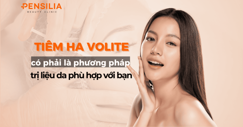 Tiêm HA Volite có phải là phương pháp trị liệu phù hợp với làn da của bạn