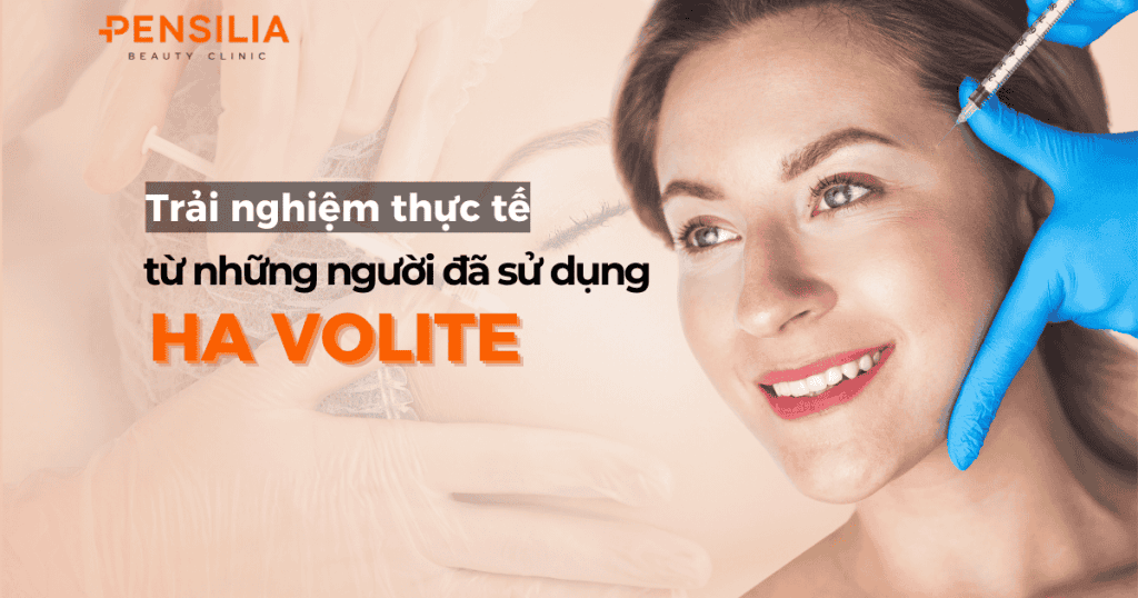 Trải nghiệm thực tế từ người đã tiêm ha volite