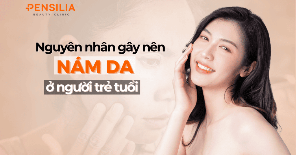 Nguyên nhân gây nên nám da ở người trẻ tuổi