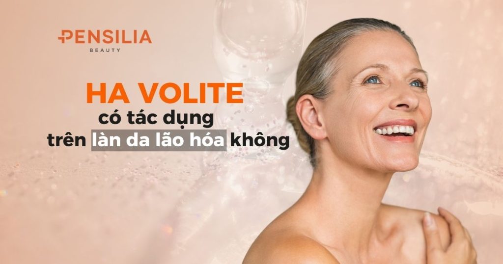 HA Volite có tác dụng trên nền da lão hóa không