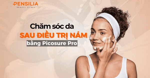 Chăm sóc da sau điều trị nám bằng picosure pro