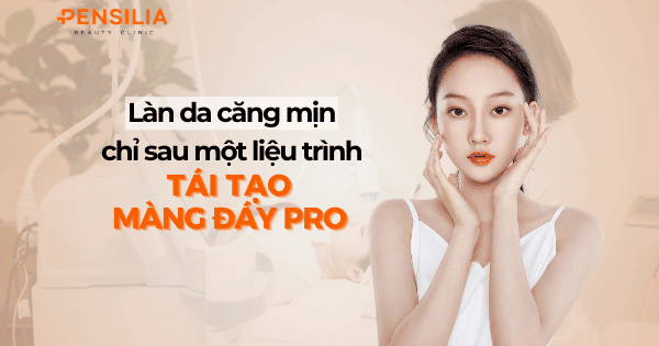 Làn da căng mịn chri sau một liệu trình tái tạo màng đáy pro