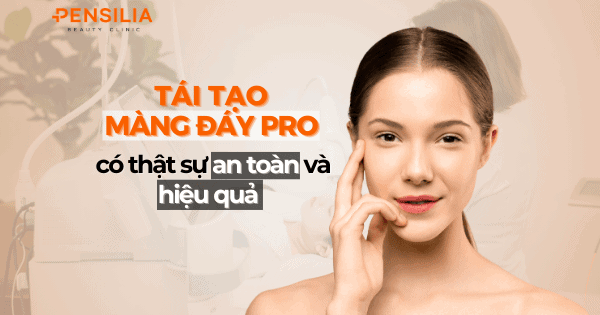 Tái tạo màng đáy pro có thật sự an toàn và hiệu quả không