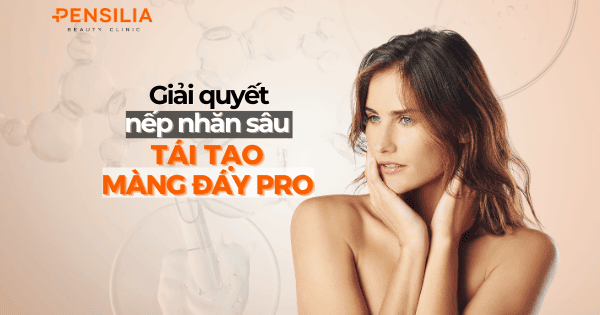 Giải quyết nếp nhăn sâu với tái tạo màng đáy pro