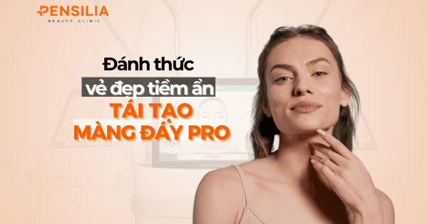 Đánh thức vẻ đẹp tiềm ẩn bằng tái tạo màng đáy pro