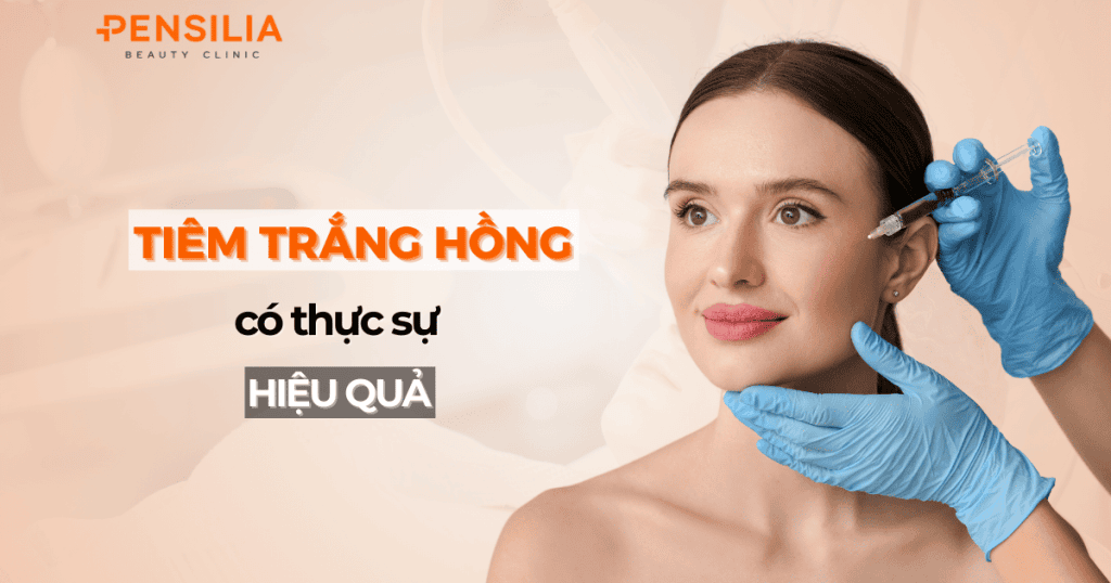 Tiêm trắng hồng có thực sự hiệu quả