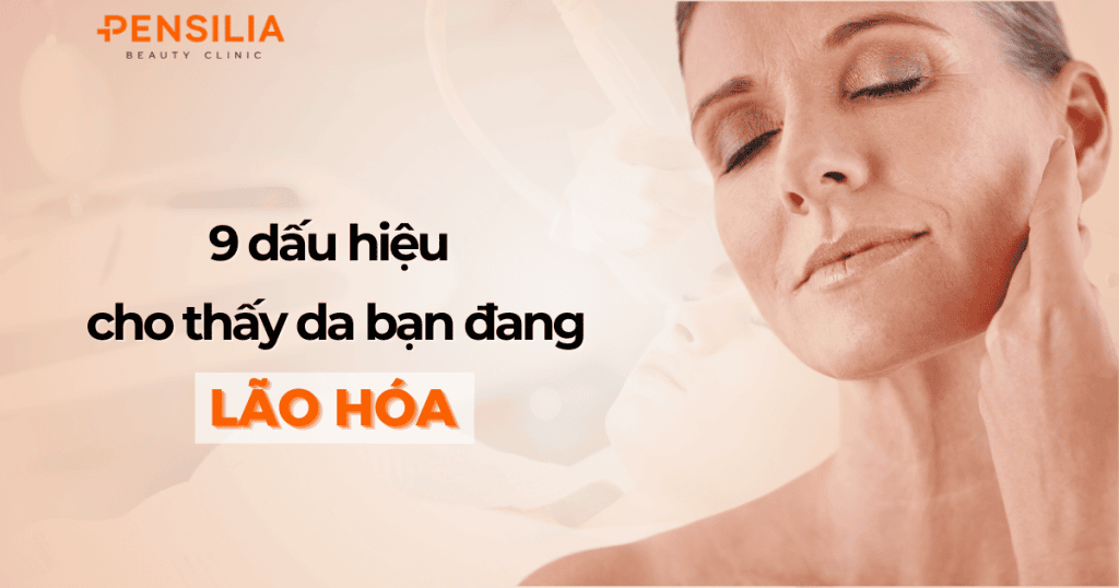 9 dấu hiệu nào cho thấy da bạn đang bị lão hóa