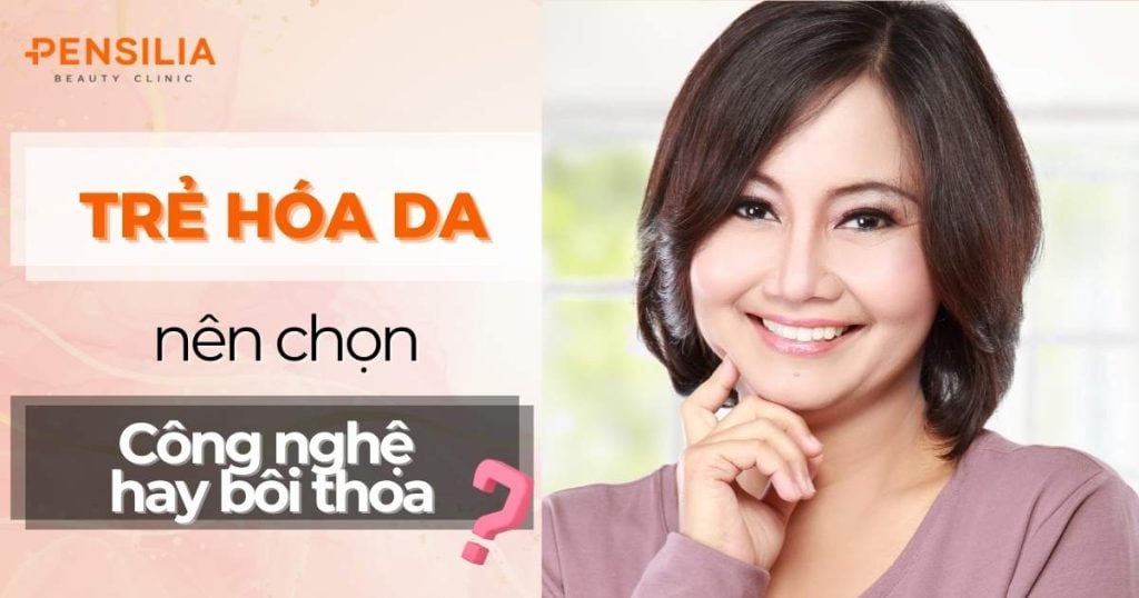 Nên trẻ hóa da bằng công nghệ hay sản phẩm bôi thoa