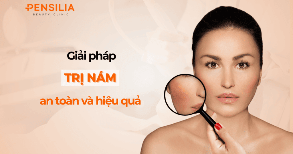 Giải pháp trị nám an toàn và hiệu quả không xâm lấn